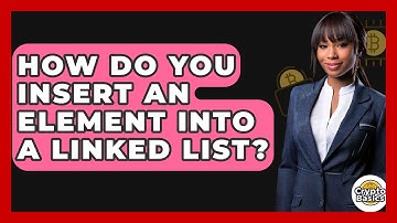 How Do You Insert An Element Into A Linked List? - CryptoBasics360.com
