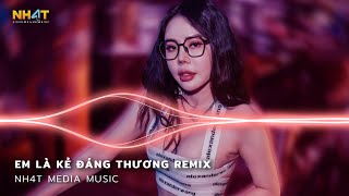 Thanh Xuân Của Người Anh Yêu Anh Đã Lấy Nhưng Chẳng Hứa Gì Remix - Em Là Kẻ Đáng Thương Remix TikTok
