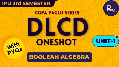 DLCD | COMPLETE BOOLEAN ALGEBRA | UNIT-1 | IPUNEX | GGSIPU