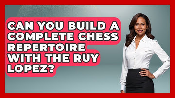 Can You Build A Complete Chess Repertoire With The Ruy Lopez? - The Chess Codex
