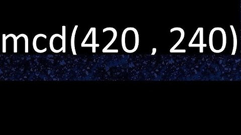 mcd de 420 y 240 maximo comun divisor de numeros , ejemplo de como se halla