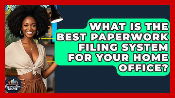 What Is The Best Paperwork Filing System For Your Home Office? - Your Organization Mentor