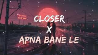 Closer x Apna Bana Le Mashup (Lyric), |  The Chainsmokers, Hasley | Arijit Singh |