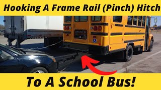 Hooking A Frame Rail (PINCH) Hitch To A School Bus