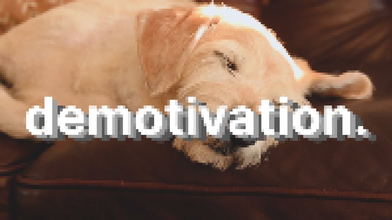 demotivation.
