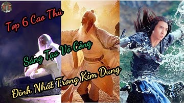 [Luận Bàn] 6 Cao Thủ Nào Sáng Tạo Võ Công Đỉnh Nhất Kim Dung | NaGi Kiếm Hiệp và Huyền Sử