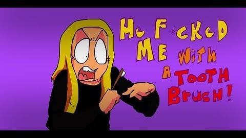 Tana Mongeau He F*cked me with a tooth brush (PARODY)