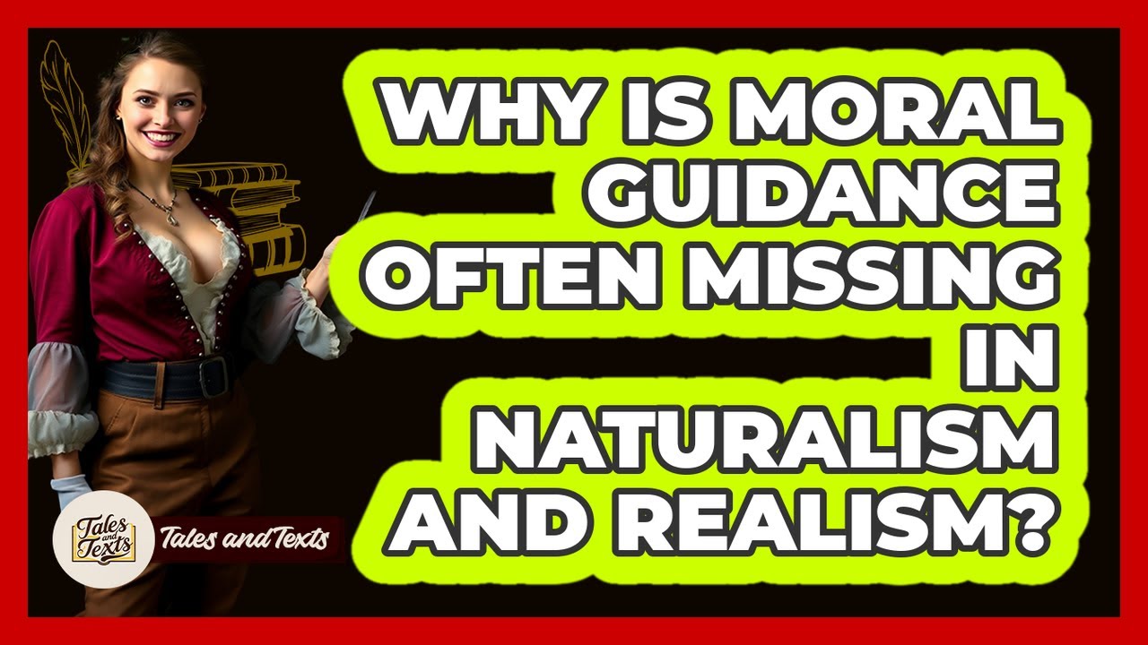 Why Is Moral Guidance Often Missing In Naturalism And Realism? - Tales And Texts