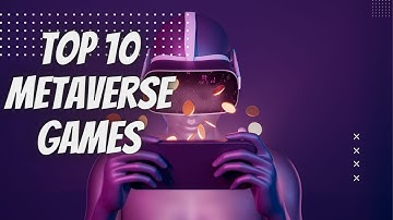 TOP 10 AMAZING METAVERSE GAMES TO PLAY AND EARN TODAY