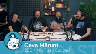 Care e diferența între MILF și Cougar? - Ep. 230 Podcast Ceva Mărunt