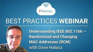 Understanding IEEE 802.11bh – Randomized and Changing MAC Addresses (RCM) : Best Practices Webinar