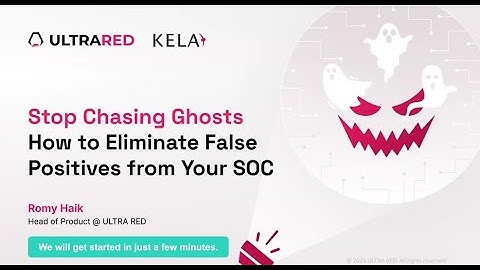 Stop Chasing Ghosts: How to Eliminate False Positives from Your SOC