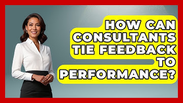 How Can Consultants Tie Feedback To Performance? - Consulting Career Hub