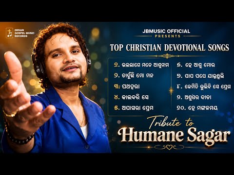 TRIBUTE TO HUMANE SAGAR | TOP 10 ODIA CHRISTIAN SONGS OF HUMANE SAGAR