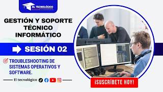 SESIÓN 02: TROUBLESHOOTING DE SISTEMAS OPERATIVOS Y SOFTWARE.
