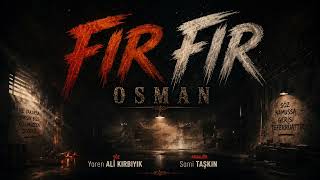 Fir Fir Osman - Söz - Yaren Ali̇ Kirbiyik - Aranjer - Sami Taşkin