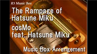 The Rampage of Hatsune Miku/cosMo feat. Hatsune Miku [Music Box]