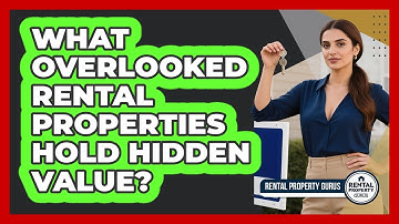 What Overlooked Rental Properties Hold Hidden Value? - Rental Property Gurus