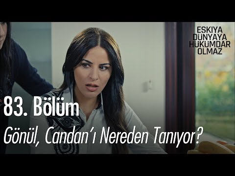 Gönül, Candan'ı nereden tanıyor? - Eşkıya Dünyaya Hükümdar Olmaz 83. Bölüm