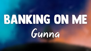 Banking On Me - Gunna (Lyrics Version) 💬