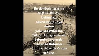 Bu Dertlerin Arasına Düştük, Bir Aşk Belâsına...sonunda Rahmânı Bulduk, Döndük Onun Rızâsına.