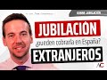 ¿Pueden los extranjeros cobrar una pensión de Jubilación en España?