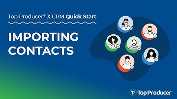 Importing Contacts - Top Producer® X CRM Quick Start