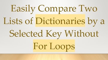 Easily Compare Two Lists of Dictionaries by a Selected Key Without For Loops