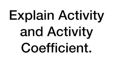 Explain Activity and Activity Coefficient