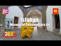 Isfahan museum of contemporary art 360 4k