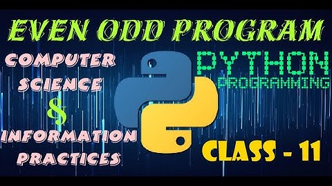 Even - Odd program in Python | Computer Science | Information Practices | Class 11