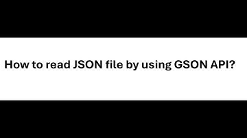 How to read JSON file by using GSON API #2024