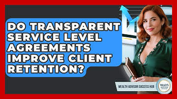 Do Transparent Service Level Agreements Improve Client Retention? - Wealth Advisor Success Hub