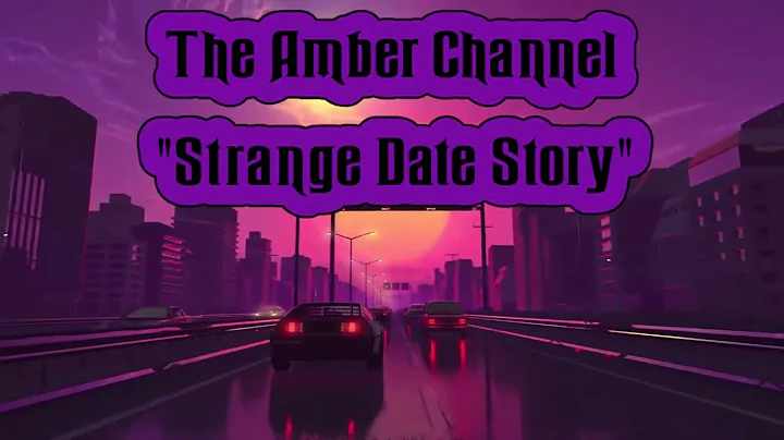 The Amber Channel "Strange Date Story"