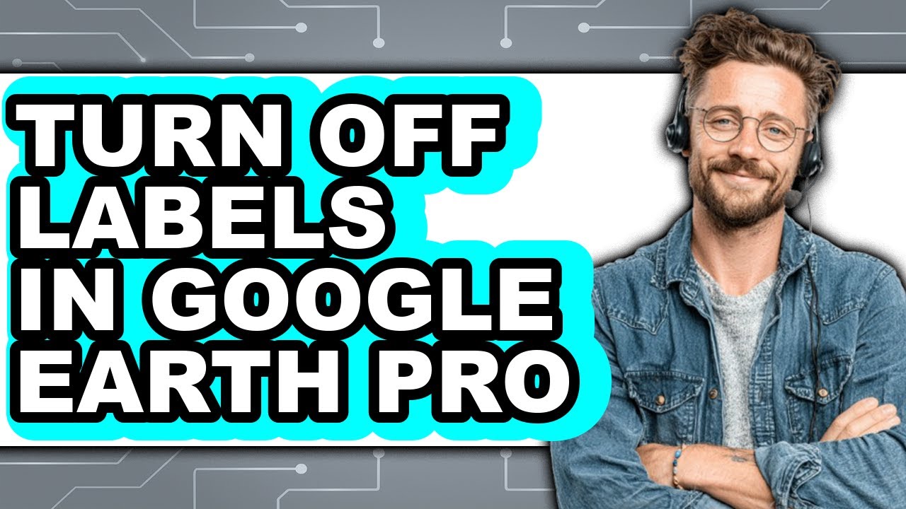 How to Turn Off Labels in Google Earth Pro (updated)