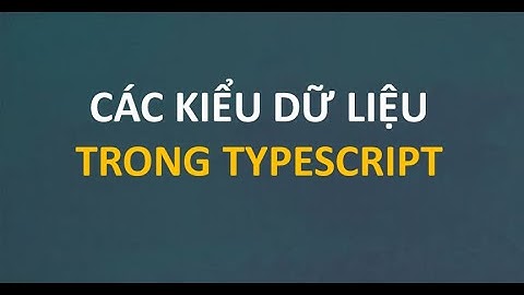 TypeScript cơ bản - Bài 1: Các kiểu dữ liệu cơ bản trong TypeScript