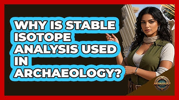 Why Is Stable Isotope Analysis Used In Archaeology? - Archaeology Quest