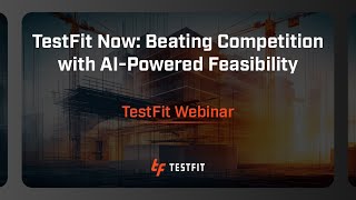 TestFit Now: Beating Competition with AI-Powered Feasibility