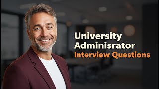 University Administrator Interview Questions: 5 Answers That Get You Hired