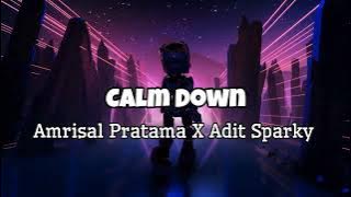 Calm Down - Amrisal Pratama X Adit Sparky Nwrmxx Fullbass 2023