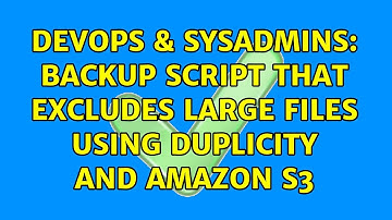DevOps & SysAdmins: Backup script that excludes large files using Duplicity and Amazon S3