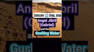Angel Jibril and the Gushing Water Zamzam Burst Forth