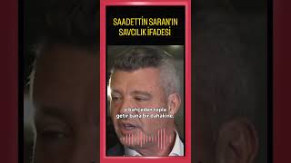 Saadetti̇n Saranin Savcilik İfadesi̇ İka