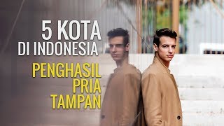 CARI SUAMI SIAP NIKAH   PILIH MANA 5 KOTA DI INDONESIA PENGHASIL PRIA TAMPAN GANTENGGG