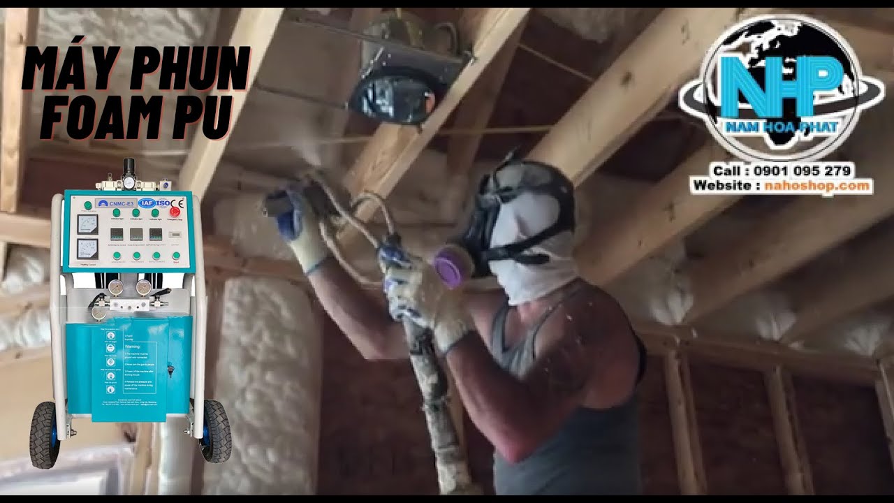 Máy Phun Foam PU Cách Âm, Cách Nhiệt | Hướng Dẫn Sử Dụng Và Thi Công | Máy Phun Foam Nam Hòa Phát
