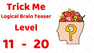 Trick Me: Logical Brain Teaser Level 11 12 13 14 15 16 17 18 19 20 Walkthrough Solution