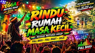 RINDU RUMAH MASA KECIL | Reggae Motivasi Hidup 2026 🎶 Full Bass • Full Joget • Josjis