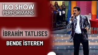 Bende İsterem İbrahim Tatlıses İbo Show 