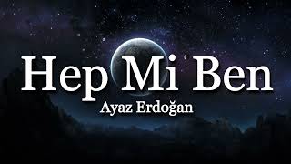 Ayaz Erdoğan  ╸Hep Mi Ben
