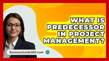 What Is Predecessor In Project Management? - BusinessGuide360.com